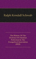 The History Of The Doctrine Of Christian Perfection In The Evangelical Association (1922) артикул 7446c.