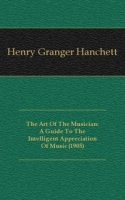 The Art Of The Musician: A Guide To The Intelligent Appreciation Of Music (1905) артикул 7484c.