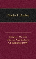 Chapters On The Theory And History Of Banking (1909) артикул 7505c.