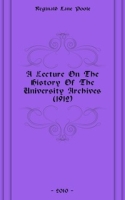 A Lecture On The History Of The University Archives (1912) артикул 7509c.